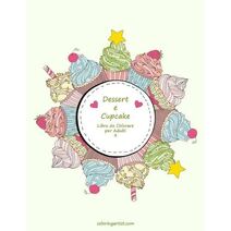 Dessert e Cupcake Libro da Colorare per Adulti 3 (Dessert E Cupcake)