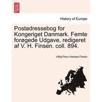 Postadressebog for Kongeriget Danmark. Femte for Gede Udgave, Redigeret AF V. H. Finsen. Coll. 894.