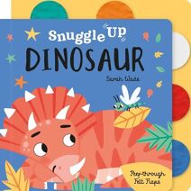 Snuggle Up, Dinosaur! (Snuggle Up - Peep-Through Felt Flap Books)