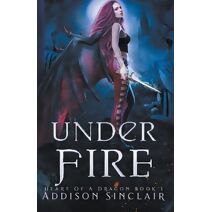 Under Fire (Heart of a Dragon)