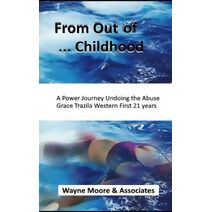 From Out of ... Childhood A Powerful Journey Undoing the Abuse Grace Trazila Western First 21 years