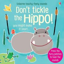 Don't Tickle the Hippo! (DON’T TICKLE Touchy Feely Sound Books)