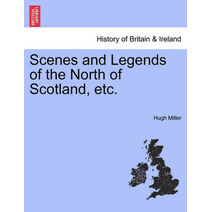 Scenes and Legends of the North of Scotland, etc.