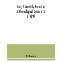 Man; A Monthly Record of Anthropological Science; IX (1909)