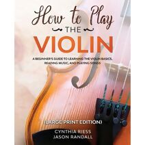 How to Play the Violin (Large Print Edition)