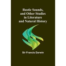 Rustic Sounds, and Other Studies in Literature and Natural History