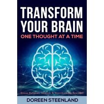 Transform Your Brain, One Thought at a Time (Paperback) Stress Patterns, Anxiety, and Overthinking Rewired