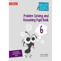 Problem Solving and Reasoning Pupil Book 6 (Busy Ant Maths)