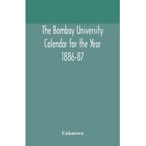 Bombay University Calendar for the Year 1886-87