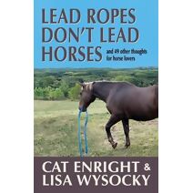 Lead Ropes Don't Lead Horses