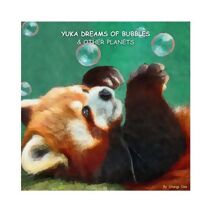 Yuka dreams of bubbles & other planets (Yuka the Red Panda)