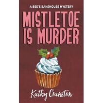 Mistletoe is Murder (Bee's Bakehouse Mysteries)