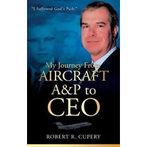 My Journey From Aircraft A&P to CEO