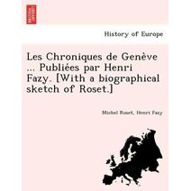 Les Chroniques de Genève ... Publiées par Henri Fazy. [With a biographical sketch of Roset.]