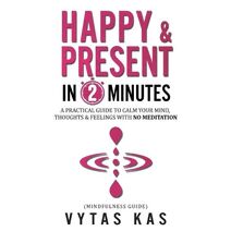 Happy & Present in 2-Minutes
