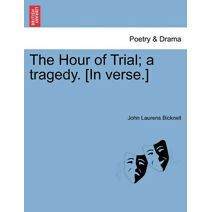Hour of Trial; A Tragedy. [In Verse.]