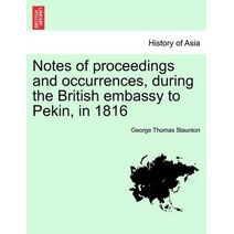 Notes of proceedings and occurrences, during the British embassy to Pekin, in 1816