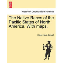 Native Races of the Pacific States of North America. With maps.