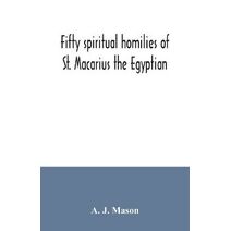 Fifty spiritual homilies of St. Macarius the Egyptian