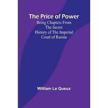 Price of Power; Being Chapters from the Secret History of the Imperial Court of Russia