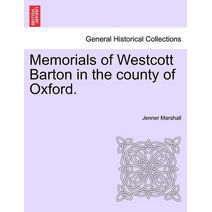 Memorials of Westcott Barton in the County of Oxford.