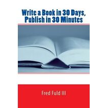 Write a Book in 30 Days, Publish in 30 Minutes