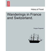 Wanderings in France and Switzerland.