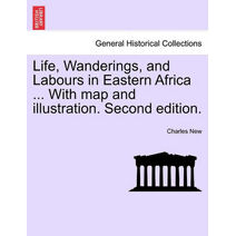 Life, Wanderings, and Labours in Eastern Africa ... With map and illustration. Second edition.