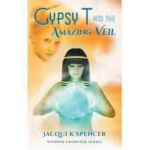 Gypsy T and the Amazing Veil (Wisdom Frontier - Gypsy T)