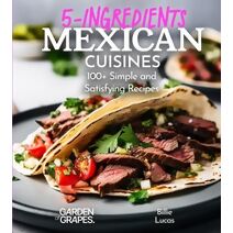 5 Ingredients Mexican Cuisines (5 Ingredients Collection)