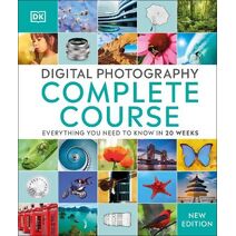 Digital Photography Complete Course (DK Complete Courses)