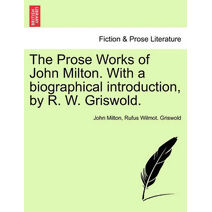 Prose Works of John Milton. With a biographical introduction, by R. W. Griswold. Vol. I
