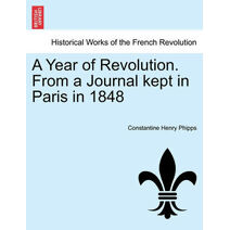 Year of Revolution. from a Journal Kept in Paris in 1848