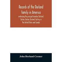 Records of the Dorland family in America embracing the principal branches Dorland, Dorlon, Dorlan, Durland, Durling in the United States and Canada, sprung from Jan Gerreste Dorlandt, Hollan