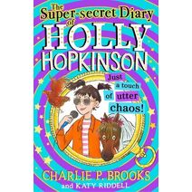 Super-Secret Diary of Holly Hopkinson: Just a Touch of Utter Chaos (Holly Hopkinson)