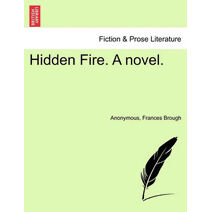 Hidden Fire. a Novel.