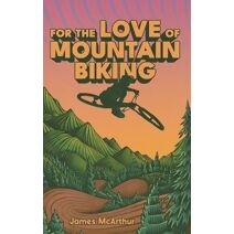 For the Love of Mountain Biking