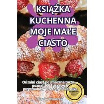 KsiĄŻka Kuchenna Moje Male Ciasto