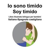Italiano-Spagnolo castigliano Io sono timido/ Soy timido Libro illustrato bilingue per bambini