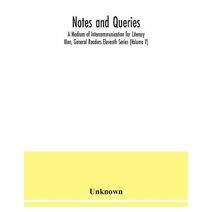 Notes and queries; A Medium of Intercommunication for Literary Men, General Readers Eleventh Series (Volume V)