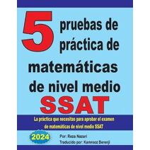 5 pruebas de pr�ctica de matem�ticas de nivel medio SSAT