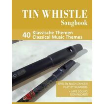 Tin Whistle Songbook - 40 Klassische Themen / Classical Music Themes