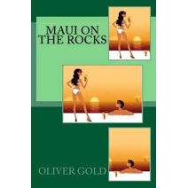 Maui on the Rocks (Oliver Gold's Moving to Hawaii Comedy of Mistakes)