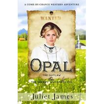 Opal - The Outlaw and the Sheriff Who Loved Her (Come-By-Chance Brides of 1885)