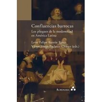 Confluencias barrocas. Los pliegues de la modernidad en America Latina