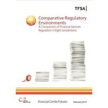 Comparative Regulatory Environments - A Comparison Of Financial Services Regulation In Eight Jurisdictions