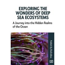Exploring the Wonders of Deep Sea Ecosystems