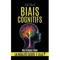 BIAIS COGNITIFS - La R�alit� Existe-t-elle ?