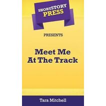 Short Story Press Presents Meet Me At The Track