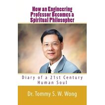 How an Engineering Professor Becomes a Spiritual Philosopher (My Life Book)